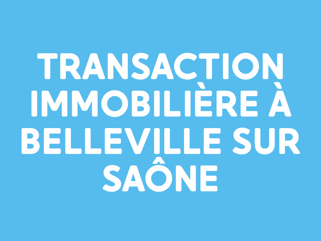 Transaction immobilière à Belleville sur Saône